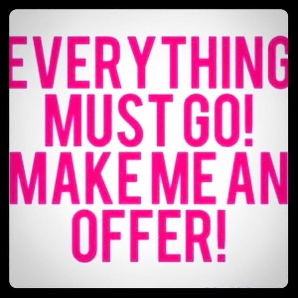 EVERYTHING MUST GO!!